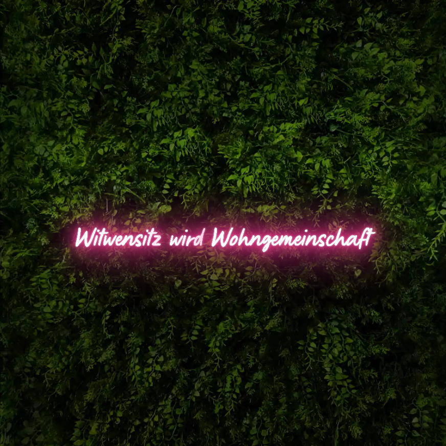 Witwensitz wird Wohngemeinschaft  – Neon Sign